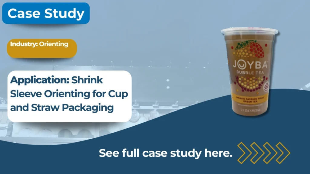 Shrink Sleeve Orienting for Cup and Straw Packaging