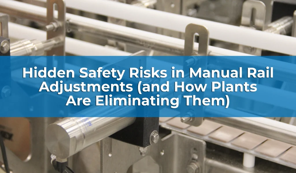 Hidden Safety Risks in Manual Rail Adjustments (and How Plants Are Eliminating Them)