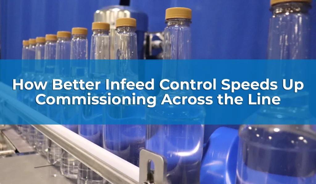 How Better Infeed Control Speeds Up Commissioning Across the Line