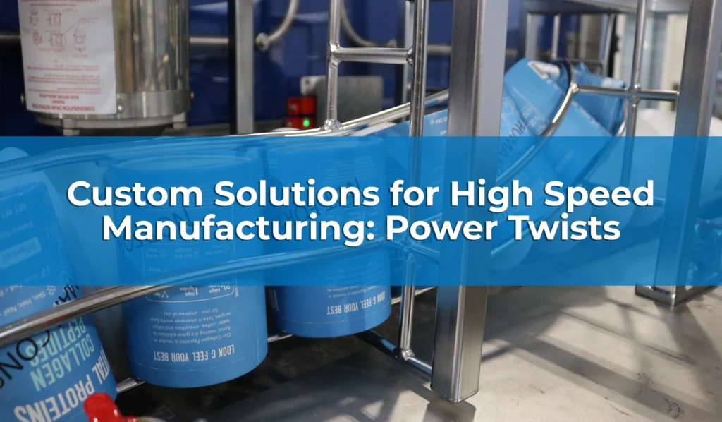 Custom Solutions for High Speed Manufacturing: Power Twists